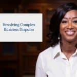 Resolving Complex Business Disputes