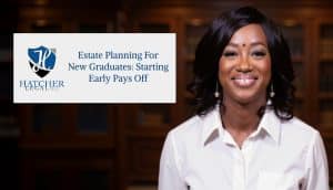 Estate Planning for New Graduates: Starting Early Pays Off