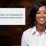 Elder Law Planning for Vacation Homeowners