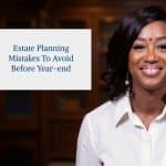 Estate Planning Mistakes to Avoid Before Year-End