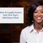 How to Legally Protect Your New Year’s Inheritance Plans