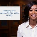 Preparing Your Business for Tax Audits in 2025